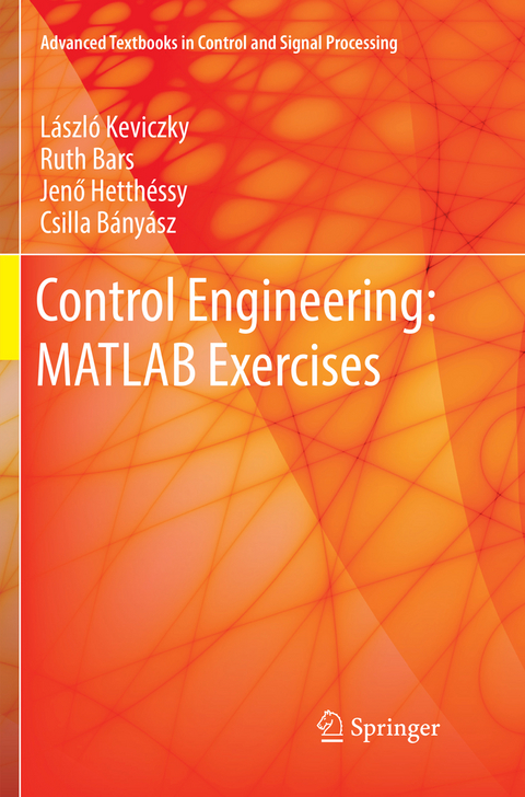 Control Engineering: MATLAB Exercises - László Keviczky, Ruth Bars, Jenő Hetthéssy, Csilla Bányász