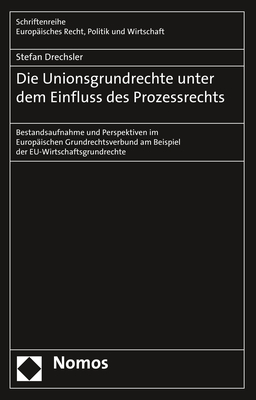 Die Unionsgrundrechte unter dem Einfluss des Prozessrechts - Stefan Drechsler