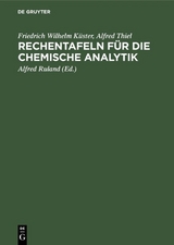 Rechentafeln für die chemische Analytik - Friedrich Wilhelm Küster, Alfred Thiel