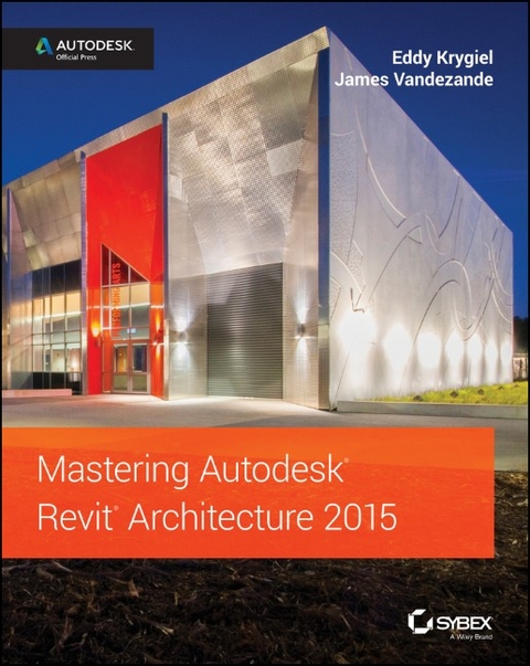Mastering Autodesk Revit Architecture 2015 -  Eddy Krygiel,  James Vandezande