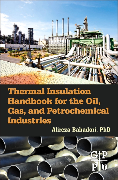 Thermal Insulation Handbook for the Oil, Gas, and Petrochemical Industries -  Alireza Bahadori