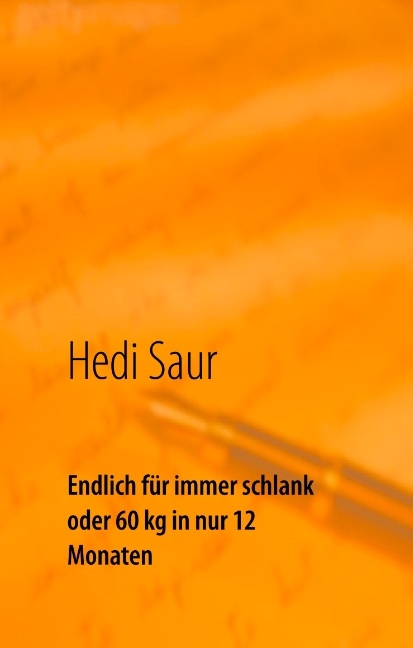 Endlich für immer schlank oder 60 kg in nur 12 Monaten - Hedi Saur