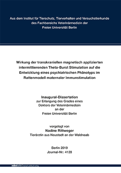 Wirkung der transkraniellen magnetisch applizierten intermittierenden Theta-Burst Stimulation auf die Entwicklung eines psychiatrischen Phänotyps im Rattenmodell maternaler Immunstimulation - Nadine Rittweger