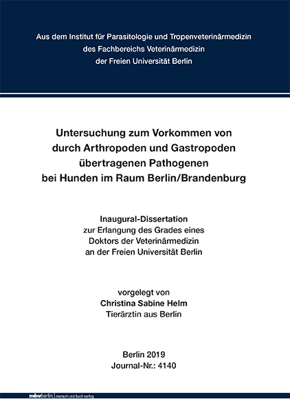 Untersuchung zum Vorkommen von durch Arthropoden und Gastropoden übertragenen Pathogenen bei Hunden im Raum Berlin/Brandenburg - Christina Sabine Helm