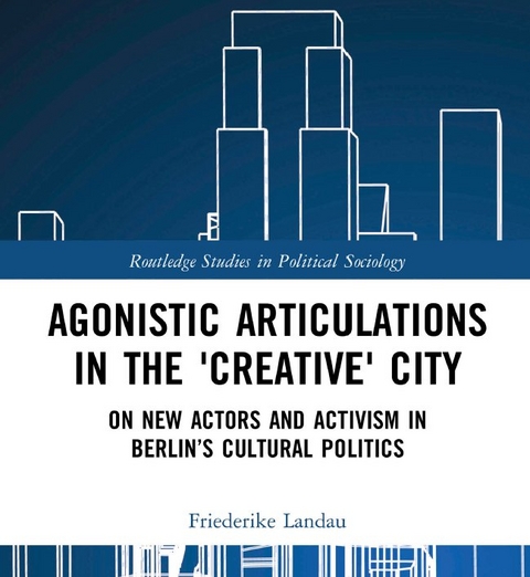 Agonistic Articulations in the 'Creative' City - Friederike Landau