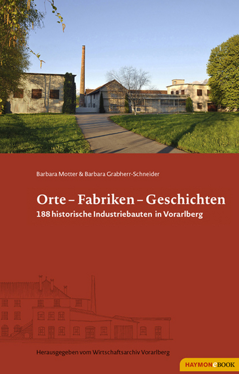 Orte - Fabriken - Geschichten - Barbara Motter, Barbara Grabherr-Schneider