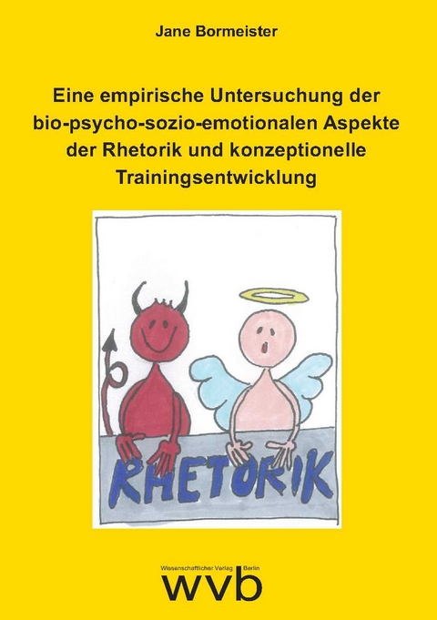 Eine empirische Untersuchung der bio-psycho-sozio-emotionalen Aspekte der Rhetorik und konzeptionelle Trainingsentwicklung - Jane Bormeister