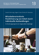 Mitarbeiterorientierte Flexibilisierung von Arbeit durch individuelle Aushandlungen: Ein Forschungsprogramm der Angewandten Psychologie - Severin Hornung, Jürgen Glaser, Denise M. Rousseau