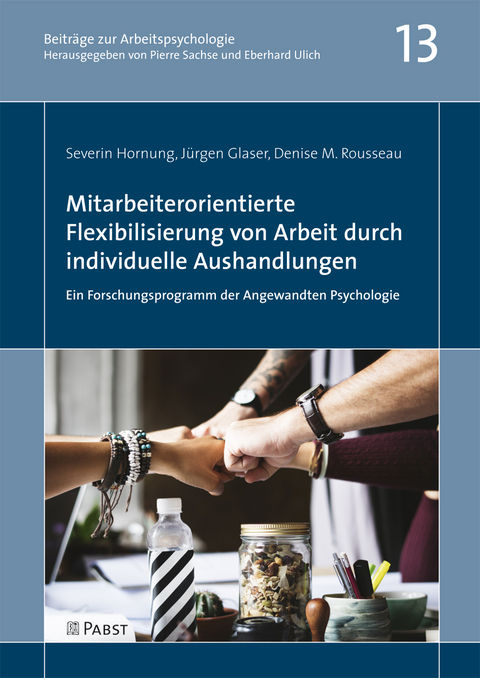 Mitarbeiterorientierte Flexibilisierung von Arbeit durch individuelle Aushandlungen: Ein Forschungsprogramm der Angewandten Psychologie - Severin Hornung, Jürgen Glaser, Denise M. Rousseau