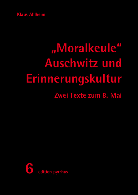 "Moralkeule" Auschwitz und Erinnerungskultur - Klaus Ahlheim