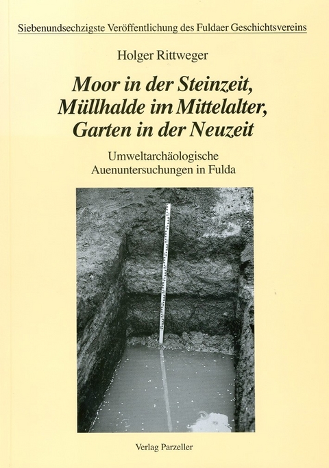 Moor in der Steinzeit, Müllhalde im Mittelalter, Garten in der Neuzeit - Holger Rittweger