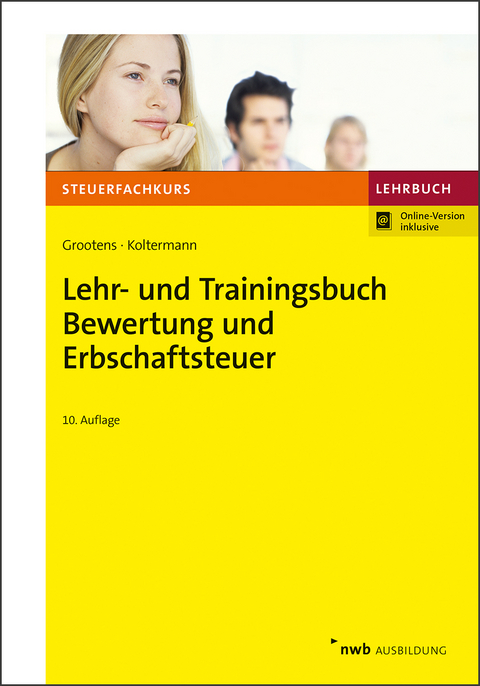 Lehr- und Trainingsbuch Bewertung und Erbschaftsteuer - Mathias Grootens, Jörg Koltermann