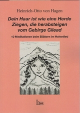 Dein Haar ist wie eine Herde Ziegen, die herabsteigen vom Gebirge Gilead. - Heinrich-Otto Hagen