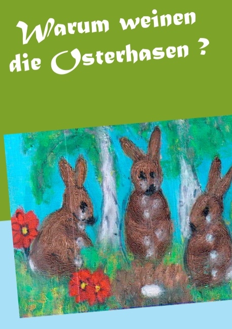 Warum weinen die Osterhasen ? - Gisela Paprotny