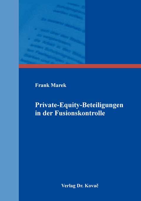 Private-Equity-Beteiligungen in der Fusionskontrolle - Frank Marek