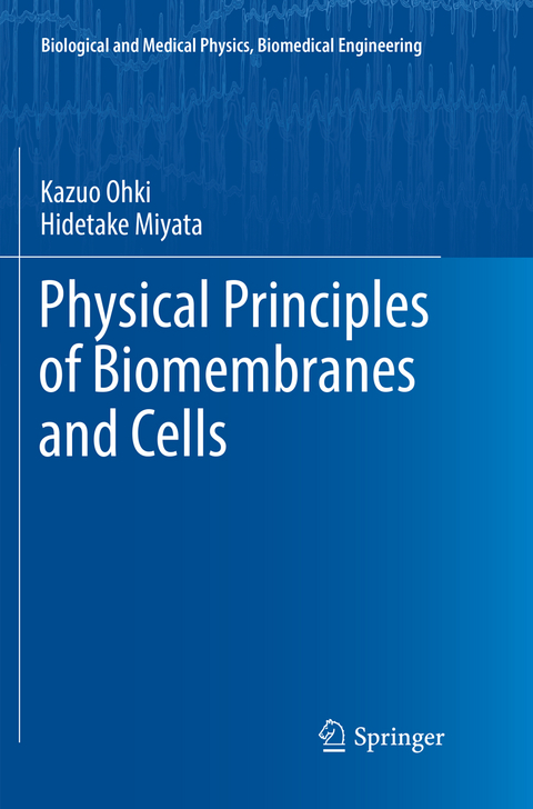 Physical Principles of Biomembranes and Cells - Kazuo Ohki, Hidetake Miyata