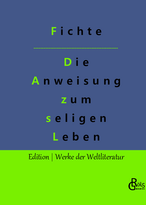 Die Anweisung zum seligen Leben - Johann Gottlieb Fichte