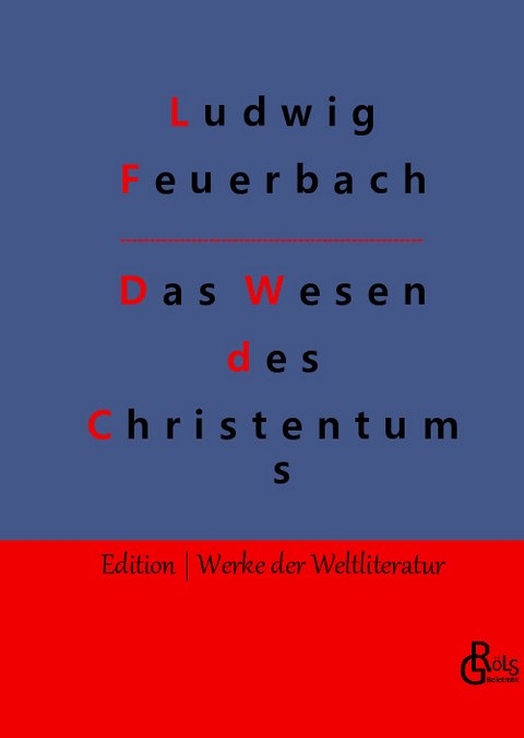 Das Wesen des Christentums - Ludwig Feuerbach