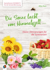 Kunterbunte Ideenkiste für die Seniorenbetreuung: Die Sonne lacht vom Himmelszelt ... - Aline Kurt