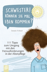 Kleine Helfer für die Altenpflege: Schwester! Können Sie mal eben kommen? - Daniela Triebsch