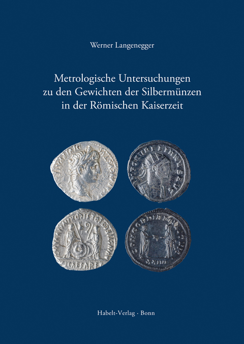 Metrologische Untersuchungen zu den Gewichten der Silbermünzen in der Römischen Kaiserzeit - Werner Langenegger