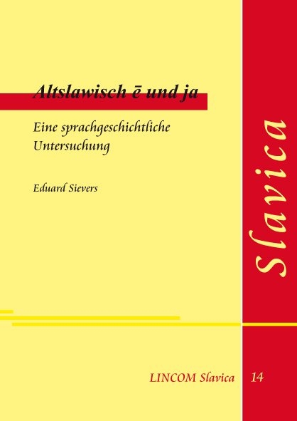 Altslawisch ē und ja. Eine sprachgeschichtliche Untersuchung - Eduard Sievers