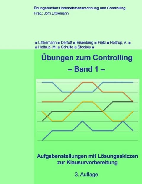 Übungen zum Controlling - Band 1 - Jörn Littkemann, Klaus Derfuß, David Eisenberg, Axel Fietz, Anja Holtrup, Michael Holtrup, Klaus Schulte, Christine Stockey