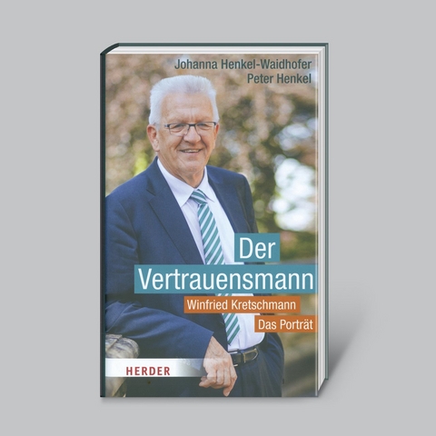 Der Vertrauensmann: Winfried Kretschmann - Das Porträt - Johanna Henkel-Waidhofer, Peter Henkel