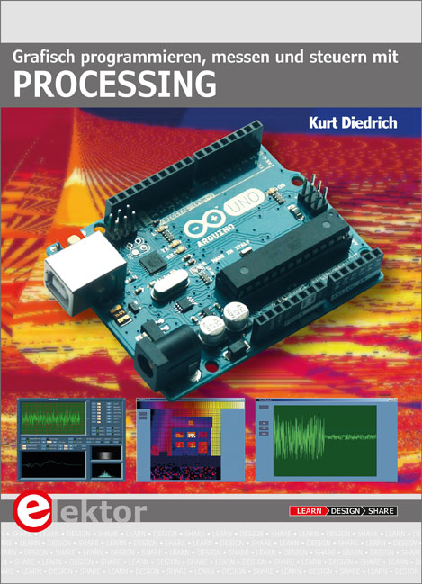 Grafisch programmieren, messen und steuern mit Processing - Kurt Diedrich