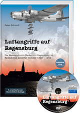 Luftangriffe auf Regensburg – Die Messerschmitt-Werke und Regensburg im Fadenkreuz alliierter Bomber 1939 – 1945 - Schmoll, Peter