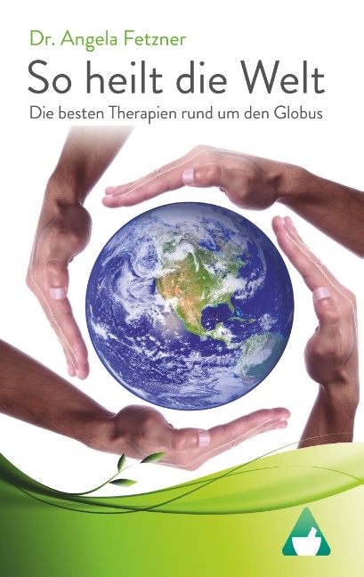 So heilt die Welt - Dr. Angela Fetzner