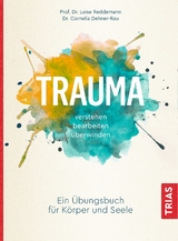 Trauma verstehen, bearbeiten, überwinden - Reddemann, Luise; Dehner-Rau, Cornelia