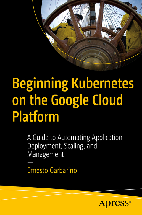Beginning Kubernetes on the Google Cloud Platform - Ernesto Garbarino