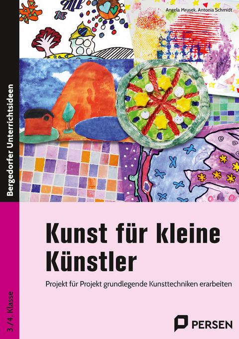 Kunst für kleine Künstler - 3./4. Klasse - Angela Mrusek, Antonia Schmidt