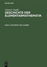 Johannes Tropfke: Geschichte der Elementarmathematik / Arithmetik und Algebra - Johannes Tropfke