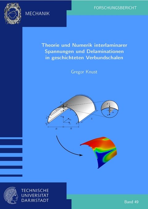 Theorie und Numerik interlaminarer Spannungen und Delaminationen in geschichteten Verbundschalen - Gregor Knust