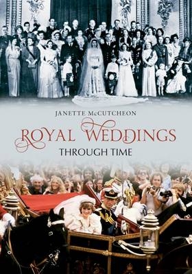 Royal Weddings Through Time -  Janette McCutcheon