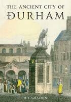 Ancient City of Durham -  H. T. Gradon