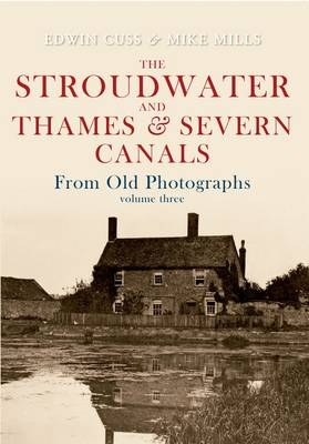 Stroudwater and Thames and Severn Canals From Old Photographs Volume 3 -  Edwin Cuss,  Mike Mills