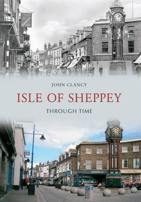 Isle of Sheppey Through Time -  John Clancy