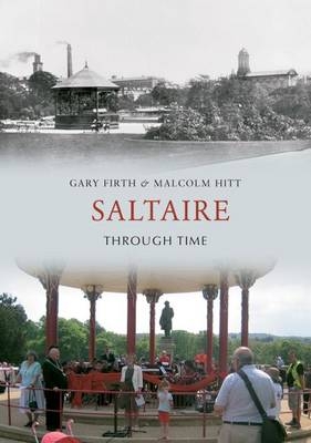 Saltaire Through Time -  Gary Firth,  Malcolm Hitt