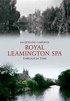 Royal Leamington Spa Through Time -  Jacqueline Cameron