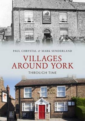 Villages Around York Through Time -  Paul Chrystal,  Mark Sunderland