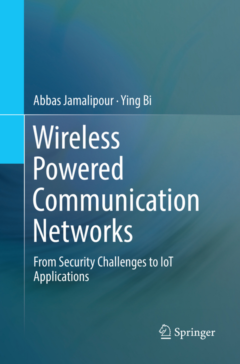 Wireless Powered Communication Networks - Abbas Jamalipour, Ying Bi