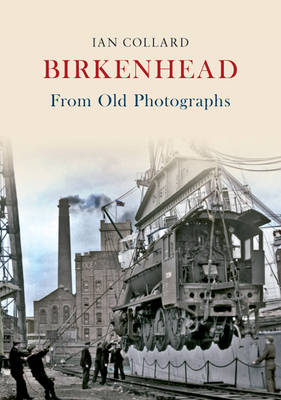 Birkenhead From Old Photographs -  Ian Collard