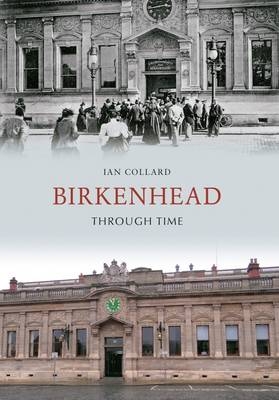 Birkenhead Through Time -  Ian Collard