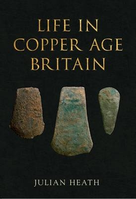 Life in Copper Age Britain -  Julian Heath