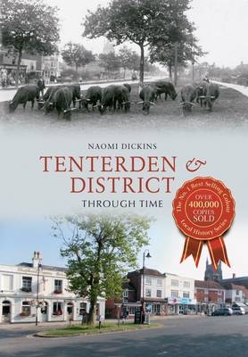 Tenterden & District Through Time -  Naomi Dickins