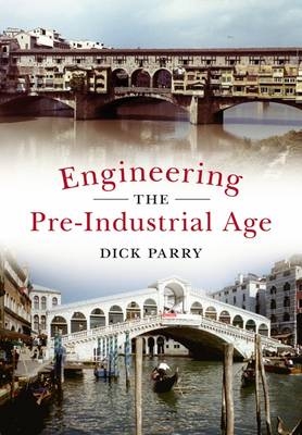 Engineering the Pre-Industrial Age -  Dick Parry