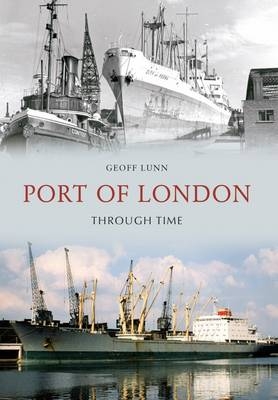 Port of London Through Time -  Geoff Lunn